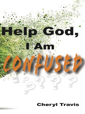cover image of Help God, I Am Confused